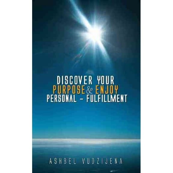Discover Your Purpose & Enjoy Personal - Fulfillment (Paperback)