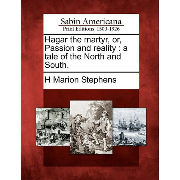 Hagar the Martyr, Or, Passion and Reality: A Tale of the North and South. (Paperback)