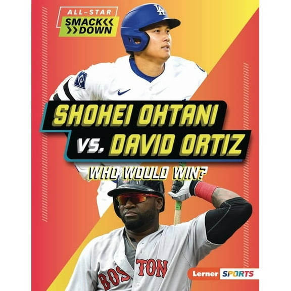 All-Star Smackdown (Lerner (Tm) Sports) Shohei Ohtani vs. David Ortiz: Who Would Win?, (Hardcover)