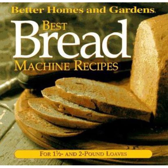 Pre-Owned Best Bread Machine Recipes: For 1 1/2 and 2-Pound-Loaf Machines (Better Homes and Gardens Test Kitchen) (Unknown) 069620682X 9780696206825