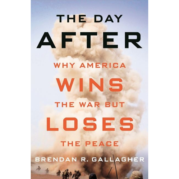 The Day After: Why America Wins the War But Loses the Peace, (Hardcover)