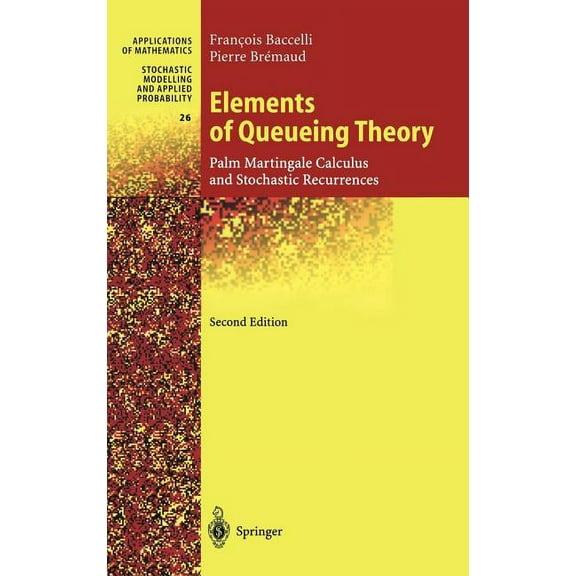 Stochastic Modelling and Applied Probabi Elements of Queueing Theory: Palm Martingale Calculus and Stochastic Recurrences, Book 26, (Hardcover)