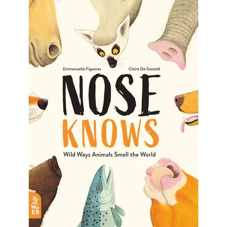 Nose Knows : Wild Ways Animals Smell the World (Best Way To Unclog Nose)