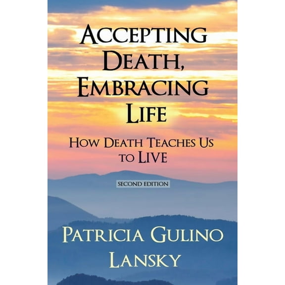 Accepting Death, Embracing Life: How Death Teaches Us to LIVE, (Paperback)