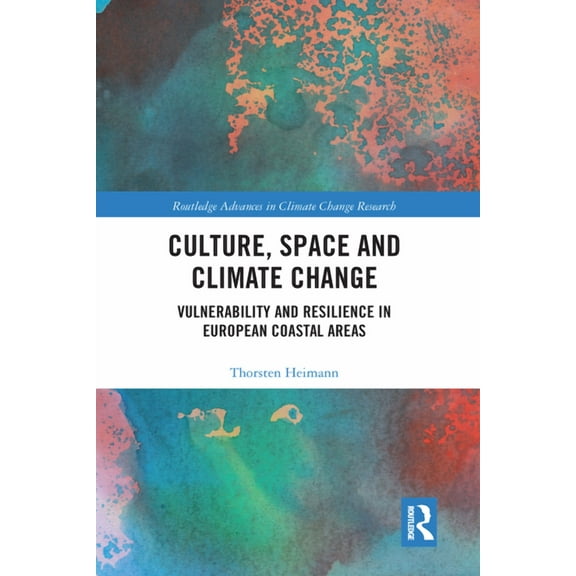 Routledge Advances in Climate Change Res Culture, Space and Climate Change: Vulnerability and Resilience in European Coastal Areas, (Paperback)