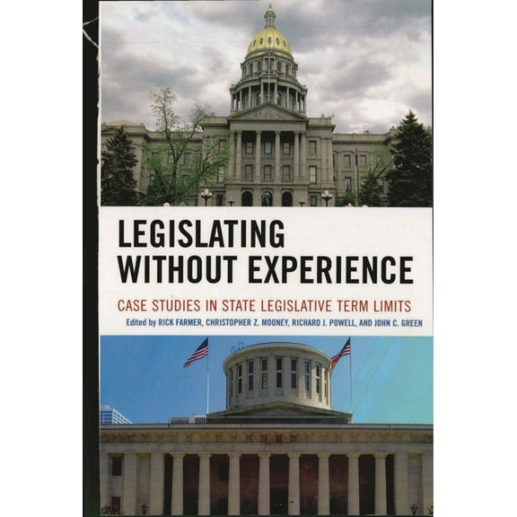 Legislating Without Experience : Case Studies in State Legislative Term Limits (Paperback)