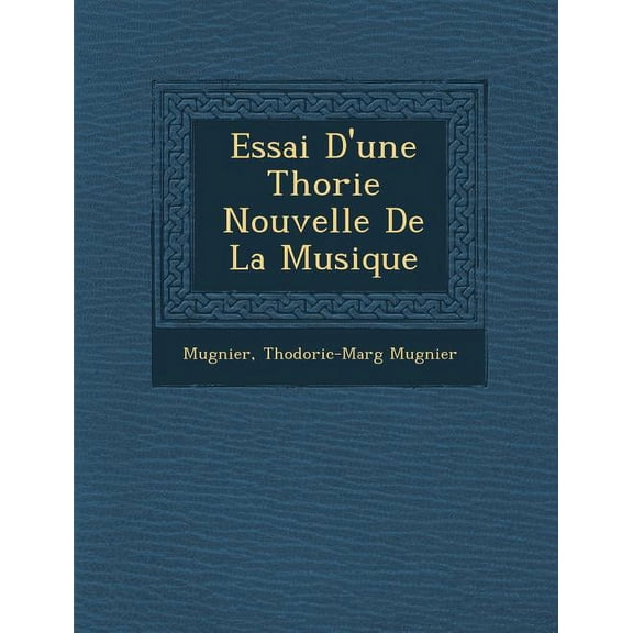 Essai D'Une Th Orie Nouvelle de La Musique