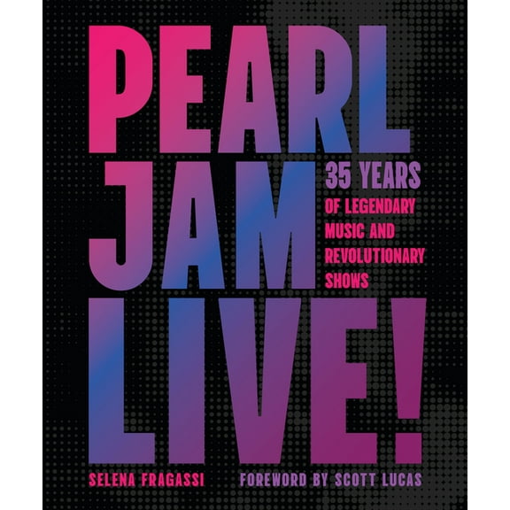 Pearl Jam Live!: 35 Years of Legendary Music and Revolutionary Shows, (Hardcover)