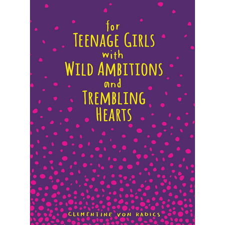 For Teenage Girls With Wild Ambitions and Trembling