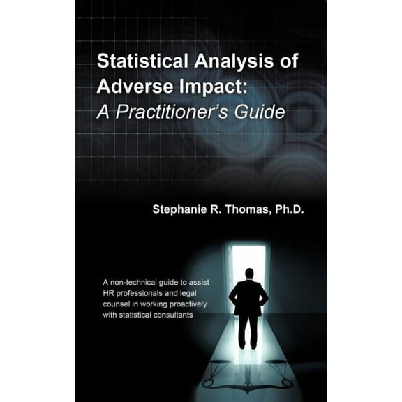 Statistical Analysis of Adverse Impact: A Practitioner's Guide, (Hardcover)