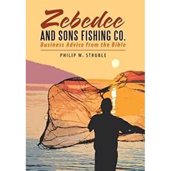 Pre-Owned Zebedee and Sons Fishing Co : Business Advice from the Bible (Hardcover) 9781512783353