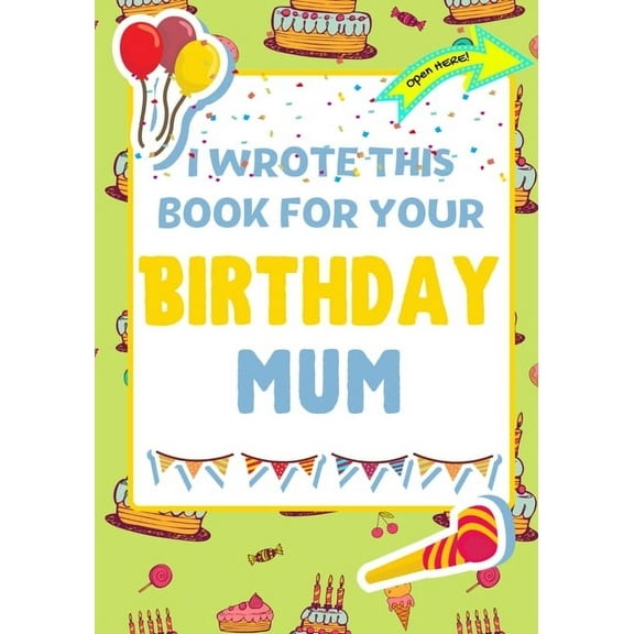 I Wrote This Book For Your Birthday Mum: The Perfect Birthday Gift For Kids to Create Their Very Own Book For Mum, (Paperback)