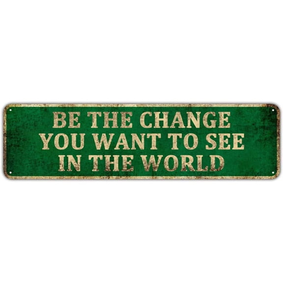 Wall Decor - Be The Change You Want To See In The World, Home Decor Tin Sign With Sayings, Inspirational Tin Plaques Gift For Friends Christmas 4" x 16"