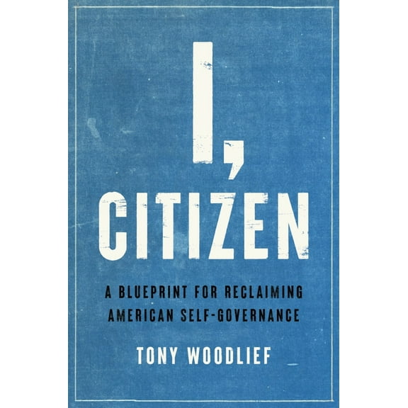 Pre-Owned I, Citizen: A Blueprint for Reclaiming American Self-Governance (Hardcover) 1641772107 9781641772105