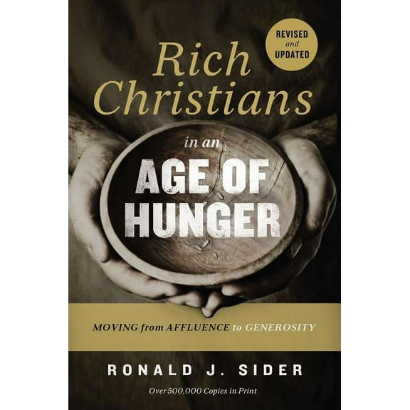 Rich Christians in an Age of Hunger: Moving from Affluence to Generosity, (Paperback)