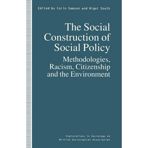 Explorations in Sociology. The Social Construction of Social Policy: Methodologies, Racism, Citizenship and the Environment, (Paperback)