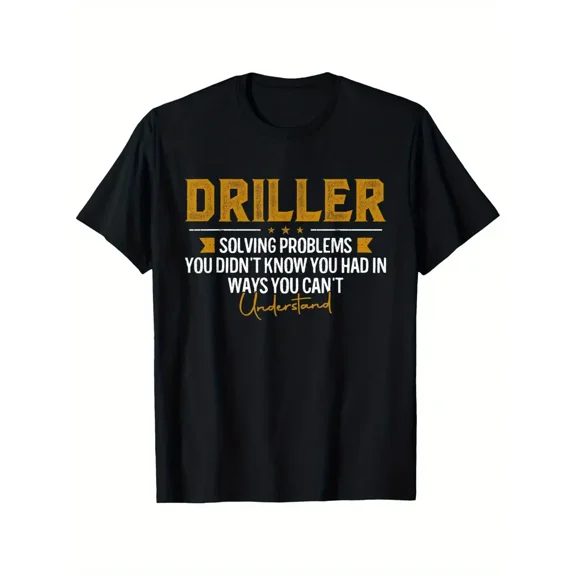 DRILLER Solving Problems Funny Well drilling T-Shirt National Health Month T-shirt 100% Pure Cotton Gift For Men Women Dad Mom and Friends Large Sizes Are 1XL-5XL Black 180g