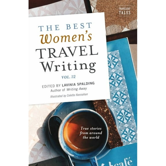 Best Women's Travel Writing The Best Women's Travel Writing, Volume 12: True Stories from Around the World, (Paperback)