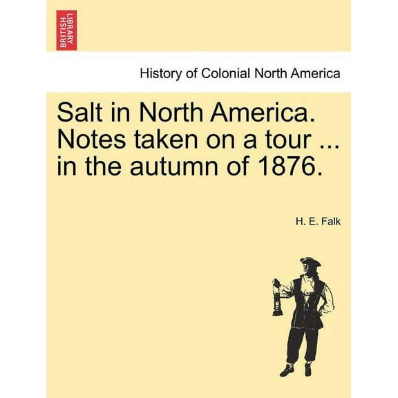 Salt in North America. Notes Taken on a Tour ... in the Autumn of 1876. (Paperback)