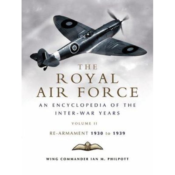 Pre-Owned Royal Air Force History: Royal Air Force - An Encyclopaedia of the Inter-War Years - Vol II (Hardcover) 1844153916 9781844153916