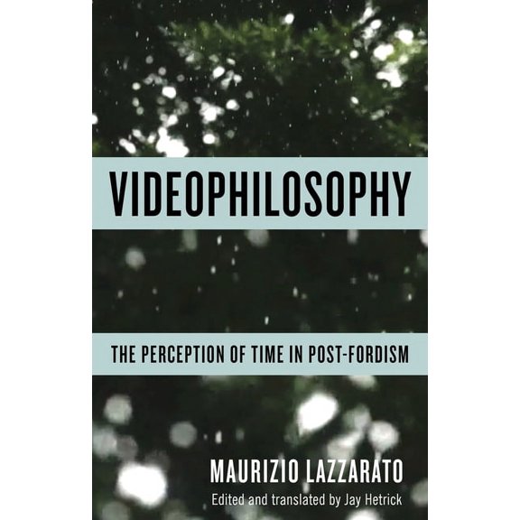 Columbia Themes in Philosophy, Social Cr Videophilosophy: The Perception of Time in Post-Fordism, (Paperback)