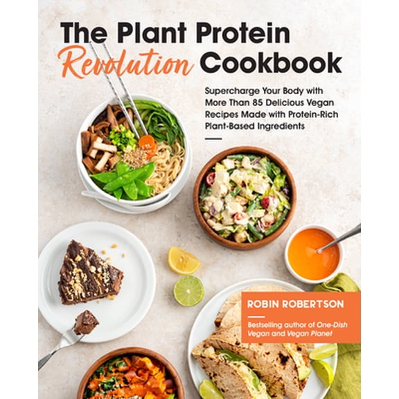 Pre-Owned The Plant Protein Revolution Cookbook: Supercharge Your Body with More Than 85 Delicious Vegan Recipes Made with Protein-Rich Plant-Based Ingredients (Paperback) 1592339603 9781592339600