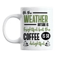 thumbnail image 1 of Weather Is Frightful but the Coffee Is So Delightful Coffee & Tea Mug (11oz), 1 of 6