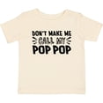 thumbnail image 3 of Inktastic Don't Make Me Call My Pop Pop Boys or Girls Baby T-Shirt, 3 of 5