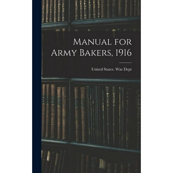 Manual for Army Bakers, 1916 (Hardcover)