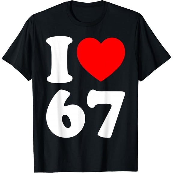 I Love 67 Funny I Heart 67 Birthday for Men Women Couple T-Shirt