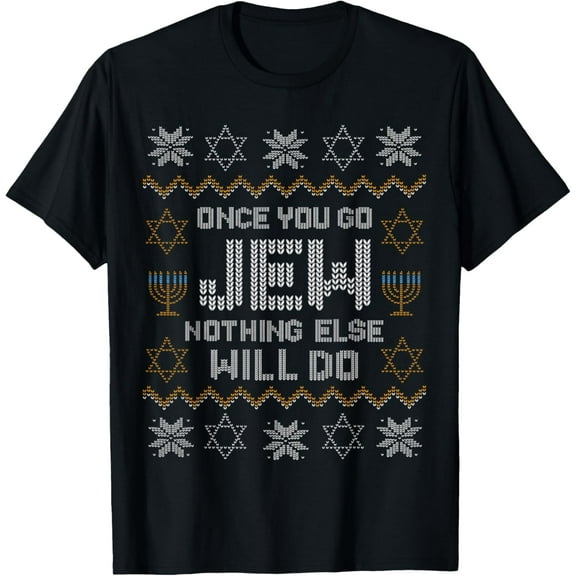Once You Go Jew Nothing Else Will Do Jewish Hanukkah T-Shirt