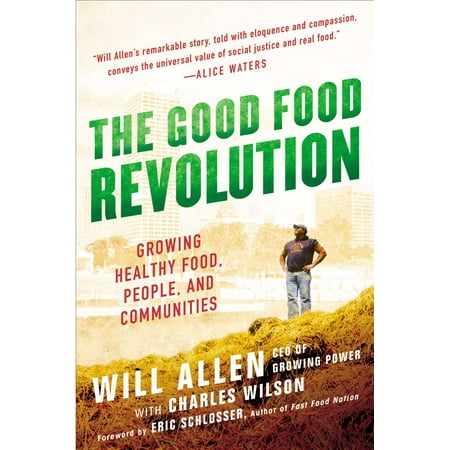The Good Food Revolution : Growing Healthy Food, People, and Communities