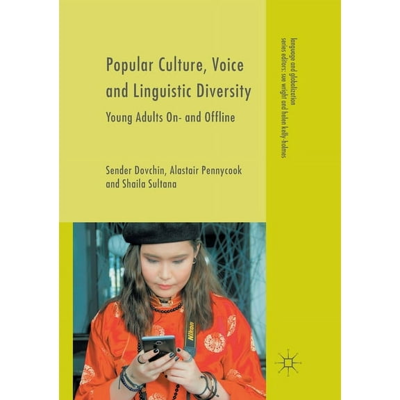 Language and Globalization Popular Culture, Voice and Linguistic Diversity: Young Adults On- And Offline, (Paperback)