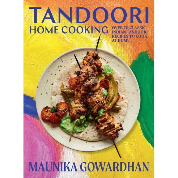Tandoori Home Cooking: Over 70 Classic Indian Tandoori Recipes to Cook at Home, (Hardcover)