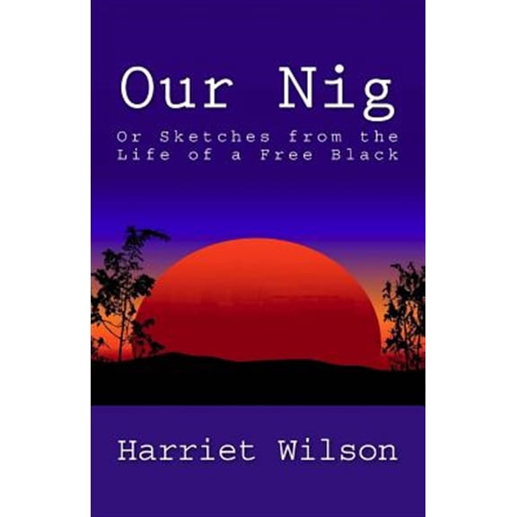 Pre-Owned Our Nig, or Sketches from the Life of a Free Black (Paperback) by Harriet Wilson