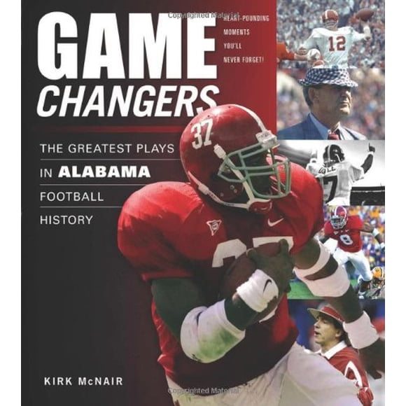 Game Changers: Alabama: The Greatest Plays in Alabama Football History