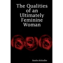 The Qualities of an Ultimately Feminine Woman, (Paperback)