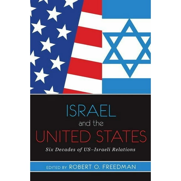 Israel and the United States: Six Decades of US-Israeli Relations, (Paperback)
