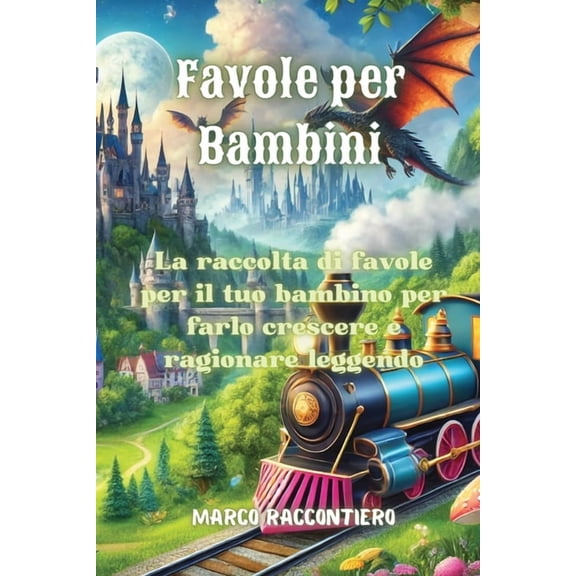 Favole per Bambini: La raccolta di favole per il tuo bambino per farlo crescere e ragionare leggendo, (Paperback)