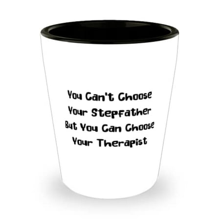 

Cute Stepfather You Can t Choose Your Stepfather But You Can Choose Your Therapist Gag Holiday Shot Glass For Father