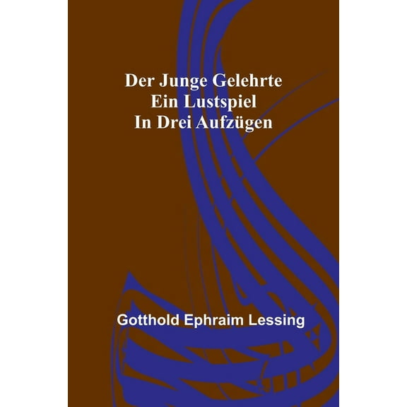 Der junge Gelehrte: Ein Lustspiel in drei Aufzügen, (Paperback)