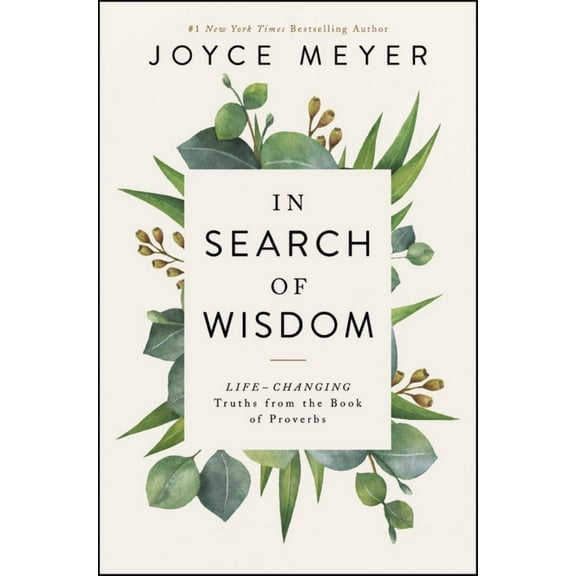In Search of Wisdom: Life-Changing Truths in the Book of Proverbs