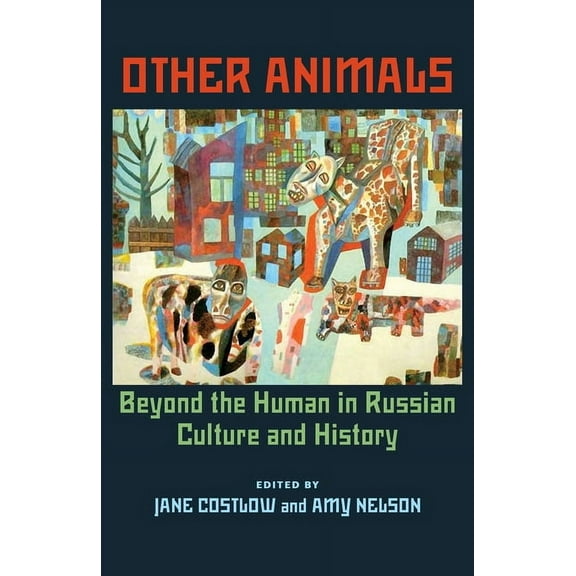 Russian and East European Studies Other Animals: Beyond the Human in Russian Culture and History, Book 233, (Paperback)