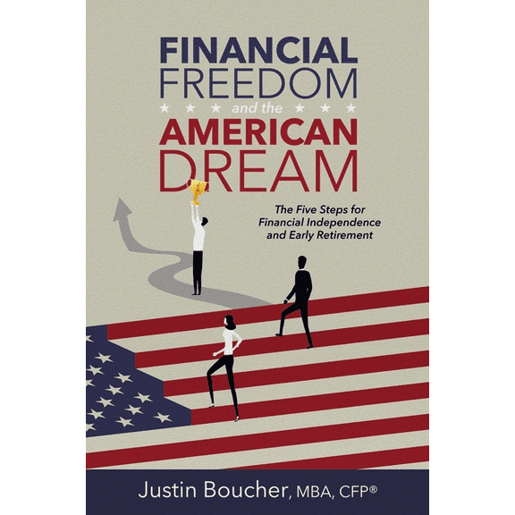 Financial Freedom and the American Dream: Five Steps for Financial Independence and Early Retirement, (Paperback)