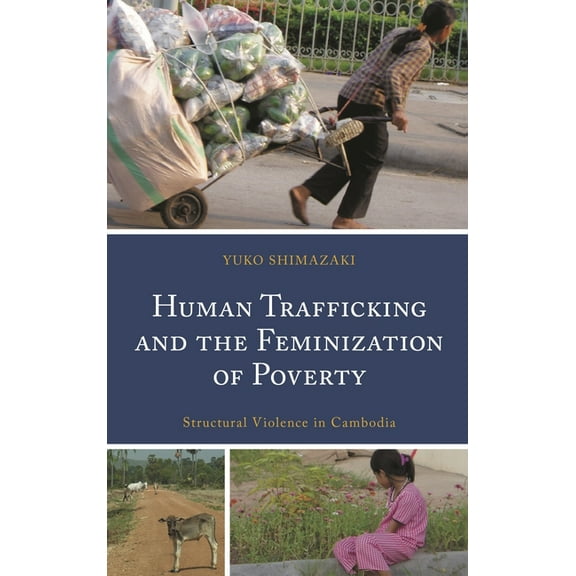 Human Trafficking and the Feminization of Poverty: Structural Violence in Cambodia, (Hardcover)