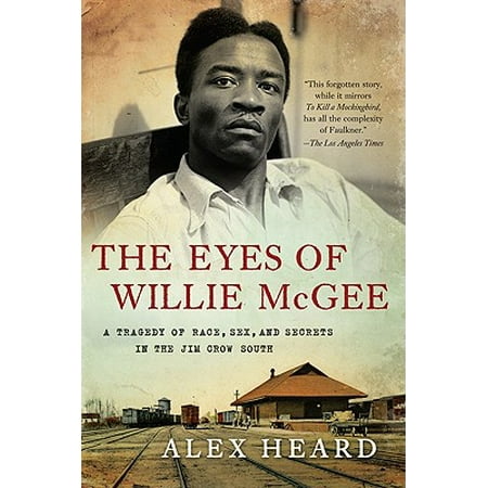 The Eyes of Willie McGee : A Tragedy of Race, Sex, and Secrets in the Jim Crow