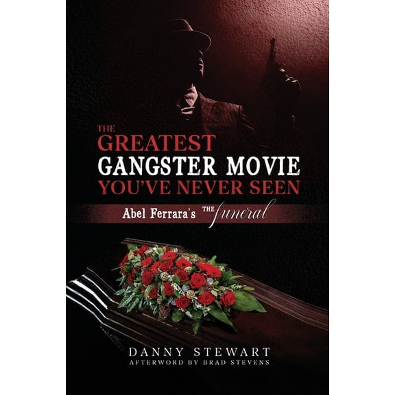 The Greatest Gangster Movie You've Never Seen: Abel Ferrara's The Funeral, (Paperback)