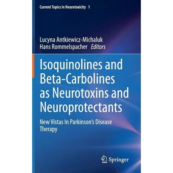 Current Topics in Neurotoxicity Isoquinolines and Beta-Carbolines as Neurotoxins and Neuroprotectants: New Vistas in Parkinson's Disease Therapy, Book 1, (Hardcover)