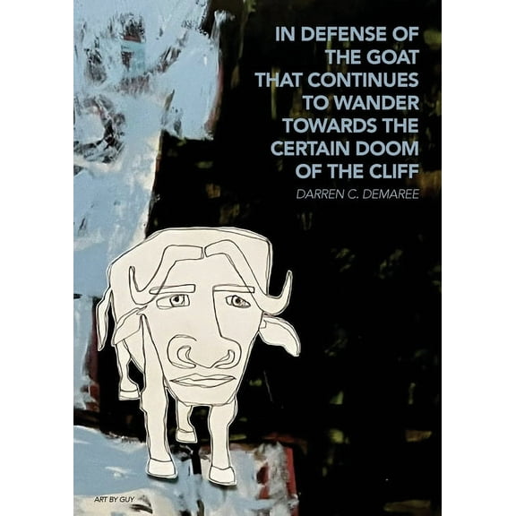 in defense of the goat that continues to wander towards the certain doom of the cliff, (Paperback)