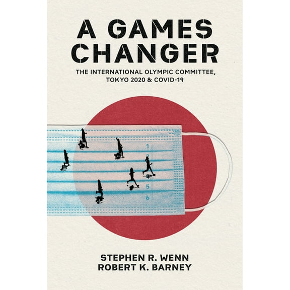A Games Changer: The International Olympic Committee, Tokyo 2020, and COVID-19, (Paperback)